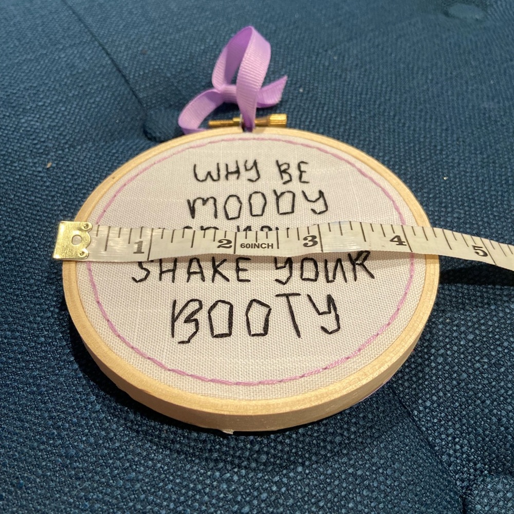 Handmade Embroidery Hoop Ornament – “Why Be Moody When You Can Shake Your Booty” - Picture 3 of 3
